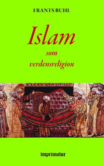 Islam som verdensreligion - Frants Buhl - Bøger - imprimatur - 9788740910131 - 15. september 2022