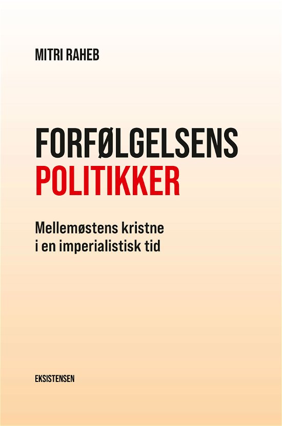 Forfølgelsens politikker - Mitri Raheb - Bøger - Eksistensen - 9788741009131 - 12. maj 2022