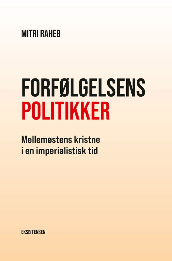 Forfølgelsens politikker - Mitri Raheb - Kirjat - Eksistensen - 9788741009131 - torstai 12. toukokuuta 2022