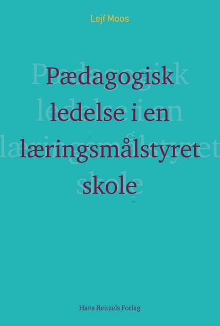 Cover for Lejf Moos · Pædagogisk ledelse i en læringsmålstyret skole? (Sewn Spine Book) [1.º edición] (2016)