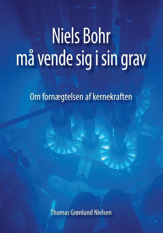 Niels Bohr må vende sig i sin grav - Thomas Grønlund Nielsen - Bücher - Kahrius - 9788771530131 - 20. September 2013