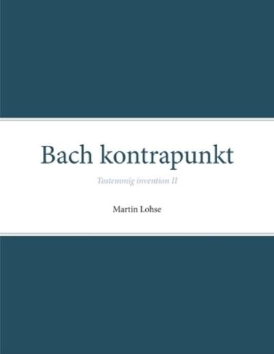 Cover for Martin Lohse · Bach kontrapunkt: Tostemmig invention II - Bach Kontrapunkt: Tostemmig Invention (Pocketbok) (2019)