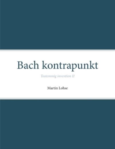 Bach kontrapunkt: Tostemmig invention II - Bach Kontrapunkt: Tostemmig Invention - Martin Lohse - Bücher - Det Kongelig Danske Musikkonservatorium - 9788787131131 - 7. Januar 2019