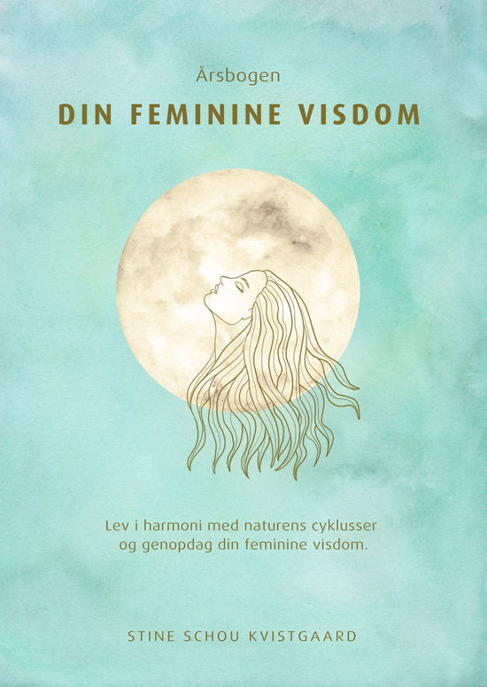 Cover for Stine Schou Kvistgaard · Årsbogen Din Feminine Visdom (Hardcover Book) [1st edition] (2024)