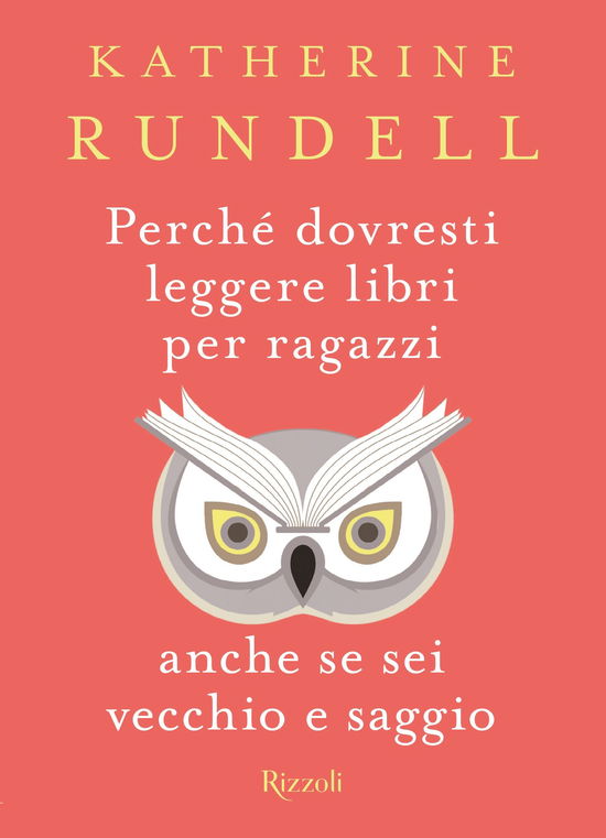 Perche Dovresti Leggere Libri Per Ragazzi Anche Se Sei Vecchio E Saggio - Katherine Rundell - Bøger -  - 9788817144131 - 