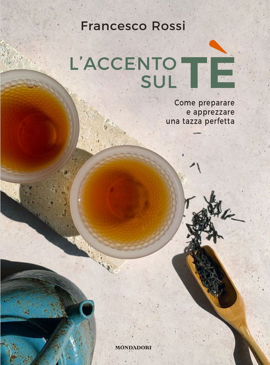 L' Accento Sul Te. Come Preparare E Apprezzare Una Tazza Perfetta - Francesco Rossi - Książki -  - 9788891838131 - 