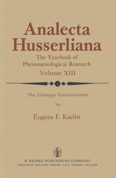 E.F. Kaelin · The Unhappy Consciousness: The Poetic Plight of Samuel Beckett An Inquiry at the Intersection of Phenomenology and Literature - Analecta Husserliana (Hardcover Book) [1981 edition] (1981)