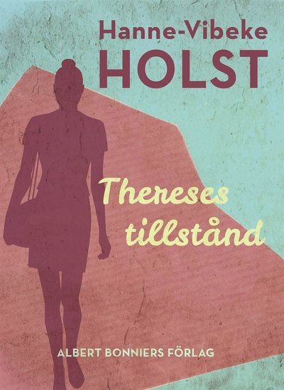 Cover for Hanne-Vibeke Holst · Thereses tillstånd (ePUB) (2014)