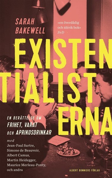 Cover for Sarah Bakewell · Existentialisterna : en historia om frihet, varat och aprikoscocktails (ePUB) (2017)