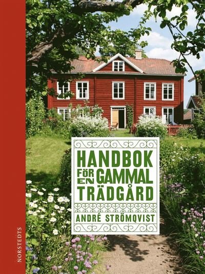 Cover for André Strömqvist · Handbok för en gammal trädgård : upptäck, bevara och återskapa (Bound Book) (2022)