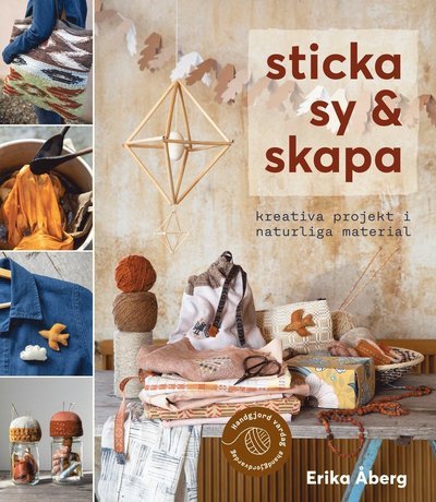 Cover for Erika Åberg · Sticka, sy &amp; skapa : Kreativa projekt i naturliga material (Indbundet Bog) (2021)