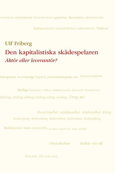 Cover for Ulf Friberg · Den kapitalistiska skådespelaren : Aktör eller leverantör? (Buch) (2014)