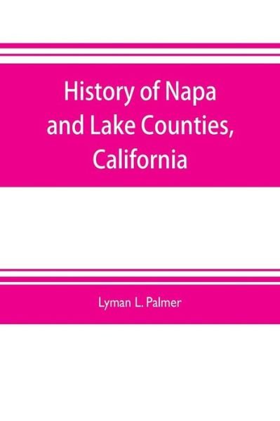 Cover for Lyman L Palmer · History of Napa and Lake Counties, California (Pocketbok) (2019)