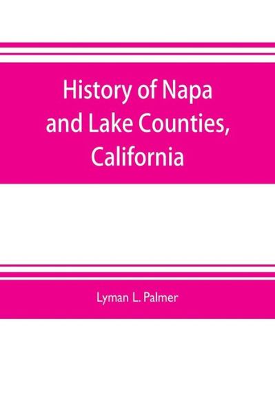 Cover for Lyman L Palmer · History of Napa and Lake Counties, California (Paperback Book) (2019)