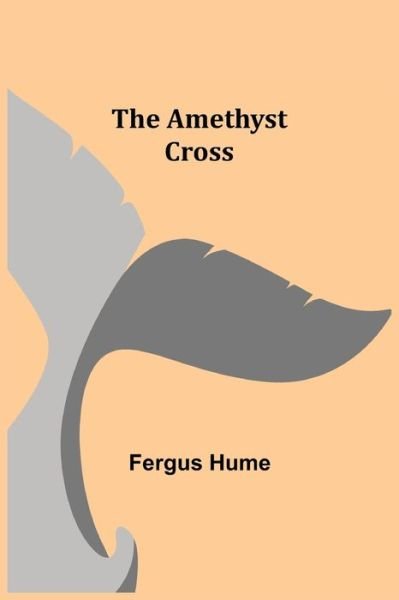 Cover for Fergus Hume · The Amethyst Cross (Taschenbuch) (2021)