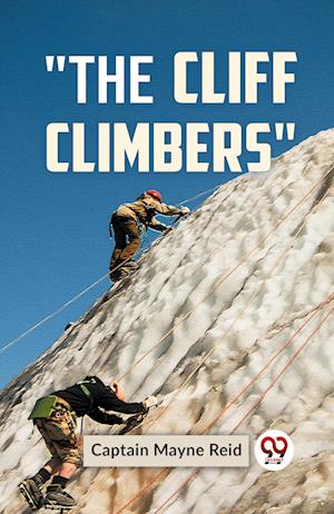 Cover for Mayne Reid · &quot;The Cliff Climbers&quot; (Paperback Book) (2023)