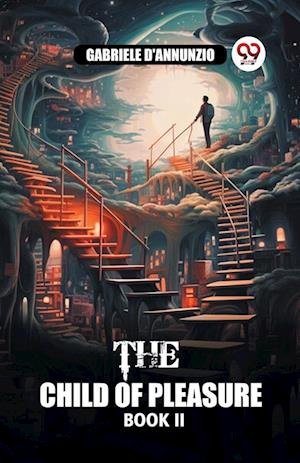 The Child of Pleasure BOOK II - Gabriele D'Annunzio - Books - Double 9 Books LLP - 9789363055131 - April 21, 2024