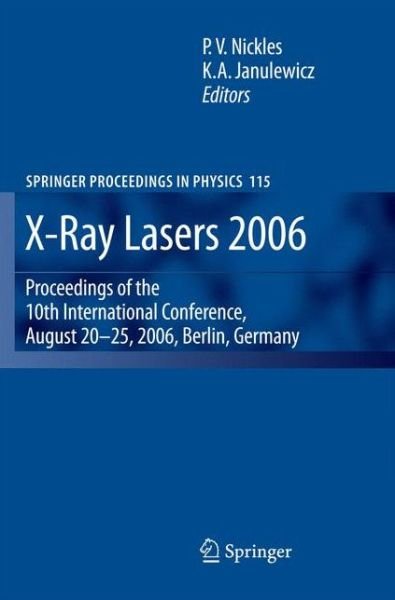 P V Nickles · X-Ray Lasers 2006: Proceedings of the 10th International Conference,  August 20-25, 2006, Berlin, Germany - Springer Proceedings in Physics (Paperback Book) [2007 edition] (2014)