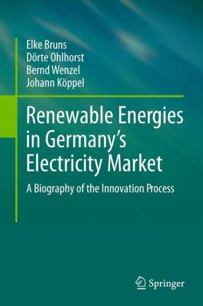 Cover for Elke Bruns · Renewable Energies in Germany's Electricity Market: A Biography of the Innovation Process (Paperback Book) [2011 edition] (2014)