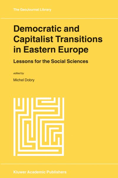 Cover for M Dobry · Democratic and Capitalist Transitions in Eastern Europe: Lessons for the Social Sciences - GeoJournal Library (Paperback Book) [Softcover reprint of the original 1st ed. 2000 edition] (2012)