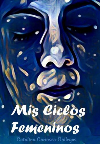 Cover for Catalina Carrasco Gallegos · MIS Ciclos Femeninos (Taschenbuch) (2018)