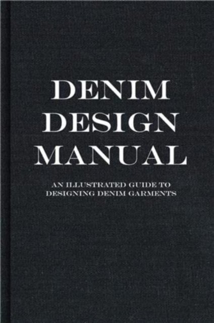 The Denim Manual: A Complete Visual Guide for the Denim Industry - Fashionary - Böcker - Fashionary International Limited - 9789887711131 - 14 juli 2022
