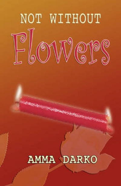 Cover for Amma Darko · Not Without Flowers (Paperback Book) (2007)