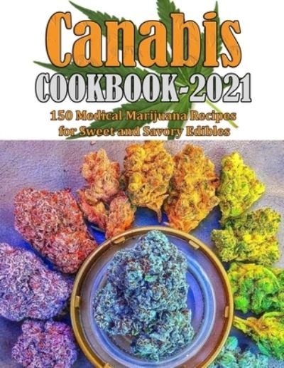 Cover for Mac Heller · Canabis Cookbook 2021: 150 Medical Marijuana Recipes for Sweet and Savory Edibles (Pocketbok) (2021)