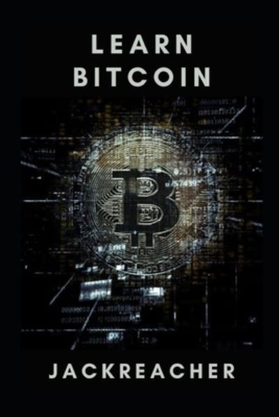 Learn Bitcoin - Jack Reacher - Boeken - Independently Published - 9798499239131 - 18 oktober 2021