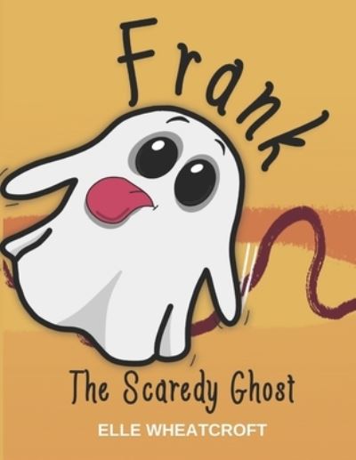 Cover for Elle Wheatcroft · Frank: The Scaredy Ghost (Paperback Book) (2021)