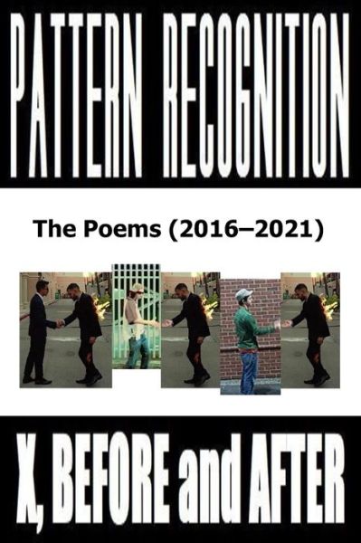 Cover for Joe Bishop · X, Before and After: Pattern Recognition: The Poems (2016-2021) (Paperback Book) (2021)