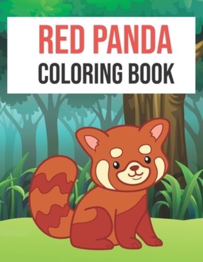 Cover for Red Panda Color · Red Panda Coloring Book: Red Panda Coloring Book Fun for Kids Cute and Fun 40 Coloring Pages of Red Panda for Kids Who Loves Red Panda (Paperback Book) (2021)