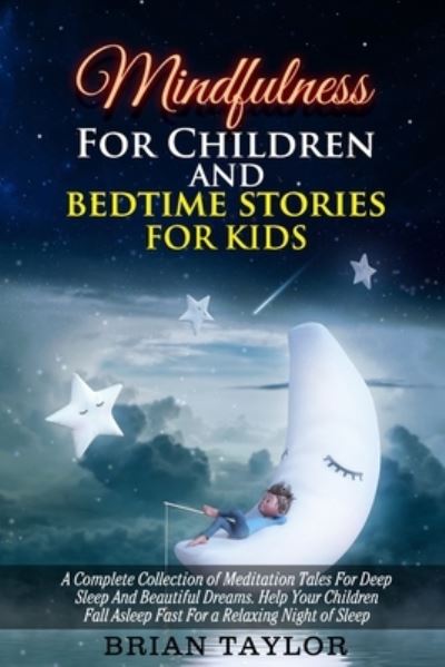 Mindfulness for children and bedtime stories for kids - Brian Taylor - Books - Independently Published - 9798572035131 - November 26, 2020