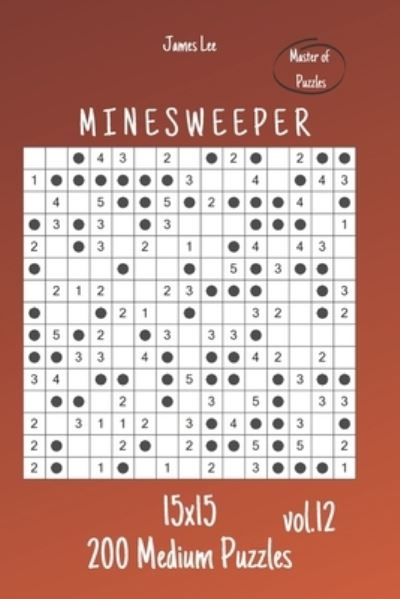 Cover for James Lee · Master of Puzzles - Minesweeper 200 Medium Puzzles 15x15 vol.12 (Taschenbuch) (2020)