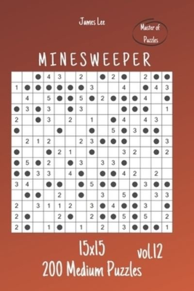 Cover for James Lee · Master of Puzzles - Minesweeper 200 Medium Puzzles 15x15 vol.12 (Paperback Bog) (2020)
