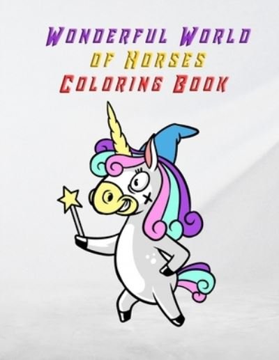 Cover for Horsee Arts · Wonderful World of Horses Coloring Book (Paperback Book) (2021)