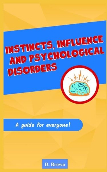 Instincts, Influence And Psychological Disorders - Danny Brown - Böcker - Independently Published - 9798600154131 - 17 januari 2020