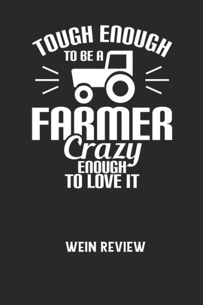 TOUGH ENOUGH TO BE A FARMER CRAZY ENOUGH TO LOVE IT - Wein Review - Wein Review - Boeken - Independently Published - 9798605539131 - 28 januari 2020