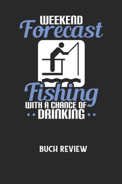 WEEKEND FORECAST FISHING WITH A CHANCE OF DRINKING - Buch Review - Buchreview Notizbuch - Książki - Independently Published - 9798605542131 - 28 stycznia 2020