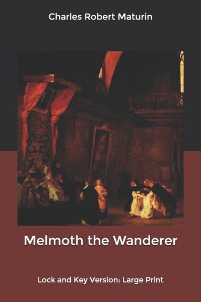 Cover for Charles Robert Maturin · Melmoth the Wanderer: Lock and Key Version: Large Print (Paperback Book) (2020)