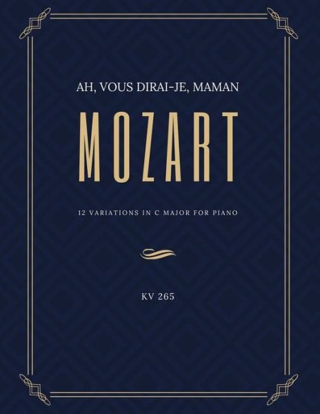 Cover for Alicja Urbanowicz · Ah vous dirai-je Maman - 12 Variations in C Major for Piano - MOZART - KV 265: Teach Yourself How to Play. Popular, Classical Song for Adults, Kids, Teachers - BIG Notes - Sheet Music Easy - Intermediate (Paperback Book) (2020)