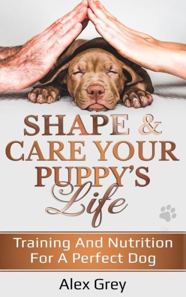 Cover for Alex Grey · Shape and Care Your Puppy's Life (Paperback Bog) (2020)