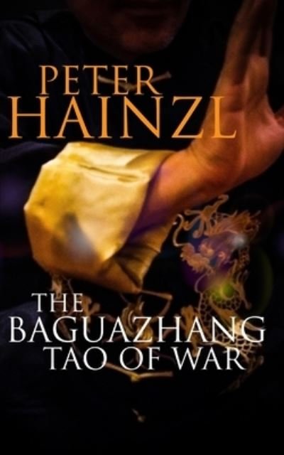 Cover for Peter Hainzl · The Baguazhang Tao of War - The Baguazhang Art of War (Pocketbok) (2020)