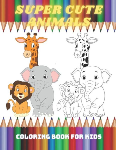 Cover for Laura Kelly · SUPER CUTE ANIMALS - Coloring Book For Kids (Paperback Book) (2020)