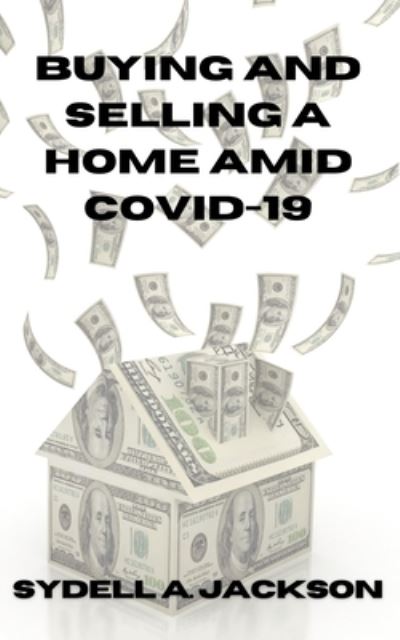 Cover for Sydell A Jackson · Buying and Selling a Home Amid Covid-19 (Pocketbok) (2021)