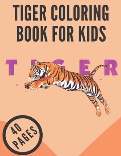 Tiger Coloring Book For Kids: An Tiger Coloring Book with Fun Easy ,Relaxation , Stress Relieving & much more For Kids, Toddler & Teens - Taylor - Böcker - Independently published - 9798718910131 - 8 mars 2021