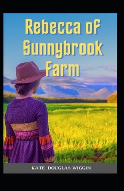 Rebecca of Sunnybrook Farm Illustrated - Kate Douglas Wiggin - Books - Independently Published - 9798730112131 - March 29, 2021