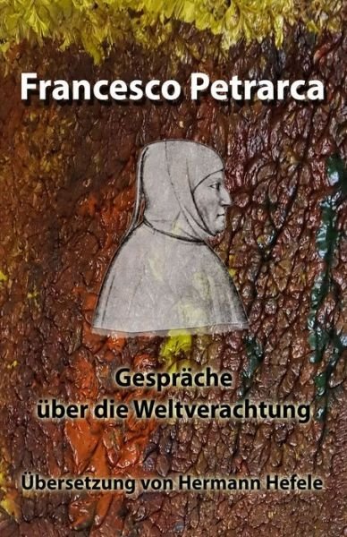 Cover for Francesco Petrarca · Gesprache uber die Weltverachtung: UEbersetzung von Hermann Hefele (Paperback Book) (2021)