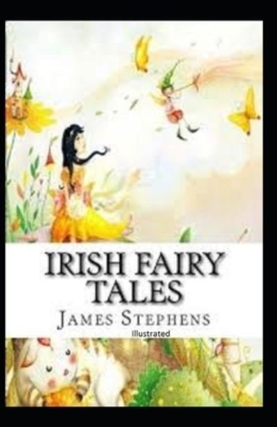 Irish Fairy Tales Illustrated - James Stephens - Books - Independently Published - 9798741325131 - April 20, 2021