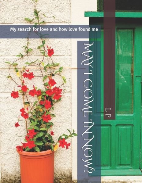 Cover for L K P · May I Come in Now?: My search for love and how love found me - May I Come in Now? (Pocketbok) (2021)